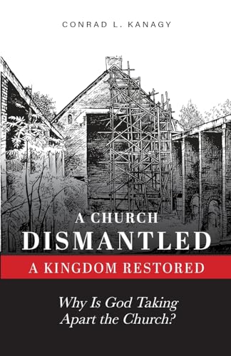 Read A Church Dismantled-A Kingdom Restored: Why Is God Taking Apart the Church?, written by Conrad Kanagy Read A Church Dismantled-A Kingdom Restored: Why Is God Taking Apart the Church?, written by Conrad Kanagy