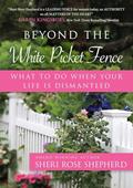 Read Beyond the White Picket Fence: What to do When Your Life is Dismantled, written by Sheri Rose Shepherd