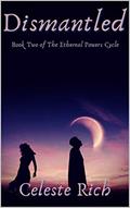 Read Dismantled: Book Two of The Ethereal Powers Cycle, written by Celeste Rich