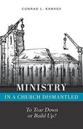 Read Ministry in a Church Dismantled: To Tear Down or Build Up?, written by Conrad L. Kanagy