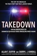 Read Takedown: How an Undercover Cop Dismantled the Biggest Drug-Smuggling Ring in Maine, written by Allan T. Duffin; Darryl J. Kimball Read Takedown: How an Undercover Cop Dismantled the Biggest Drug-Smuggling Ring in Maine, written by Allan T. Duffin; Darryl J. Kimball