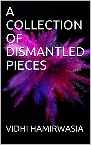 Read A COLLECTION OF DISMANTLED PIECES, written by VIDHI HAMIRWASIA