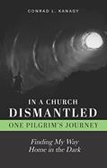 Read In a Church Dismantled: One Pilgrim's Journey: Finding My Way Home in the Dark, written by Kanagy Conrad