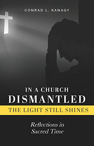 Read In a Church Dismantled-The Light Still Shines: Reflections in Sacred Time, written by Conrad Kanagy Read In a Church Dismantled-The Light Still Shines: Reflections in Sacred Time, written by Conrad Kanagy