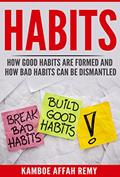 Read HABITS -: HOW GOOD HABITS ARE FORMED AND HOW BAD HABITS CAN BE DISMANTLED, written by Remy Affah Kamboe Read HABITS -: HOW GOOD HABITS ARE FORMED AND HOW BAD HABITS CAN BE DISMANTLED, written by Remy Affah Kamboe