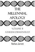 Read The Millennial Apology: Volume II (Atheism Dismantled), written by Nathan Jarrett