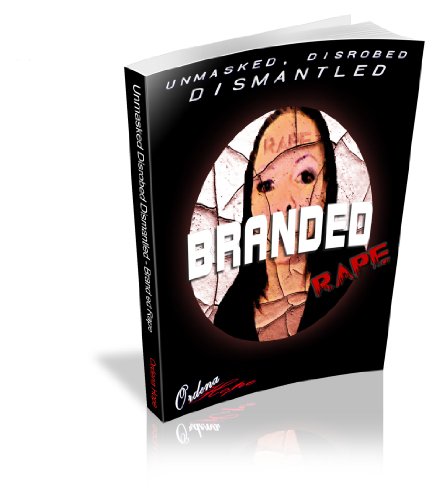 Read Branded Rape: Unmasked Disrobed Dismantled, written by Ordena Hope Read Branded Rape: Unmasked Disrobed Dismantled, written by Ordena Hope