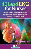 Read 12 Lead EKG for Nurses: Simple Steps to Interpret Rhythms, Arrhythmias, Blocks, Hypertrophy, Infarcts, & Cardiac Drugs, written by Aaron Reed MSN CRNA