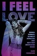 Read I Feel Love: Donna Summer, Giorgio Moroder, and How They Reinvented Music, written by Dave Thompson Read I Feel Love: Donna Summer, Giorgio Moroder, and How They Reinvented Music, written by Dave Thompson