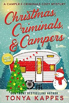 Christmas, Criminals, and Campers (A Camper & Criminals Cozy Mystery Series Book 4), written by Tonya Kappes