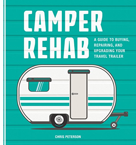 Read Camper Rehab: A Guide to Buying, Repairing, and Upgrading Your Travel Trailer, written by Chris Peterson Read Camper Rehab: A Guide to Buying, Repairing, and Upgrading Your Travel Trailer, written by Chris Peterson