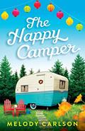 Read The Happy Camper: (A Clean Contemporary Romance Novel of Frest Starts and Family Drama Set in Small-Town Oregon), written by Melody Carlson