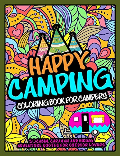 Read Happy Camping Coloring Book For Campers: 30 Cabin, Caravan, and Hiking Adventure Quotes for Outdoor Lovers, written by Jobarts4U Publishing