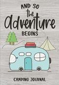 Read And So The Adventure Begins: Camping Journal & RV Logbook, Family Campsite Adventure Keepsake, Campground Trip Log Book, Retirement Travel Gifts, written by Angel Smith Creations