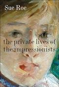 Read The Private Lives of the Impressionists, written by Sue Roe