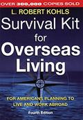 Read Survival Kit for Overseas Living, 4th ed.: For Americans Planning to Live and Work Abroad, written by L. Robert Kohls