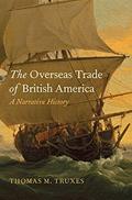 Read The Overseas Trade of British America: A Narrative History, written by Thomas M. Truxes