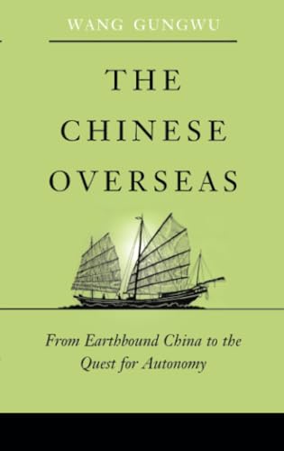 Read The Chinese Overseas: From Earthbound China to the Quest for Autonomy (The Edwin O. Reischauer Lectures), written by Gungwu Wang
