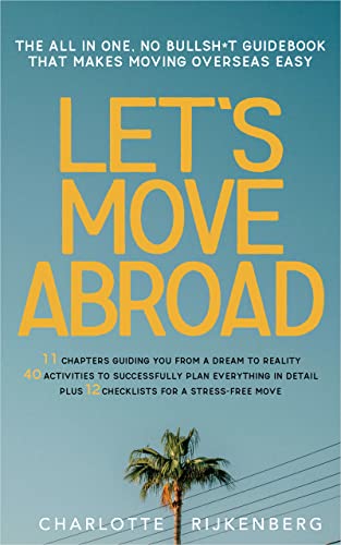 Read Let's Move Abroad : The all-in-one, no bullsh*t guidebook that makes moving overseas easy, written by Charlotte Rijkenberg Read Let's Move Abroad : The all-in-one, no bullsh*t guidebook that makes moving overseas easy, written by Charlotte Rijkenberg