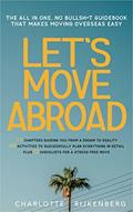 Read Let's Move Abroad : The all-in-one, no bullsh*t guidebook that makes moving overseas easy, written by Charlotte Rijkenberg Read Let's Move Abroad : The all-in-one, no bullsh*t guidebook that makes moving overseas easy, written by Charlotte Rijkenberg
