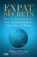 Read Expat Secrets: How To Pay Zero Taxes, Live Overseas & Make Giant Piles of Money, written by Mikkel Thorup