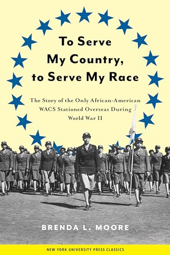Read To Serve My Country, to Serve My Race: The Story of the Only African-American WACS Stationed Overseas During World War II, written by Brenda L. Moore Read To Serve My Country, to Serve My Race: The Story of the Only African-American WACS Stationed Overseas During World War II, written by Brenda L. Moore