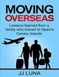 Read MOVING OVERSEAS? Lessons Learned From a Family Who Moved to Spain's Canary Islands, written by JJ Luna Read MOVING OVERSEAS? Lessons Learned From a Family Who Moved to Spain's Canary Islands, written by JJ Luna