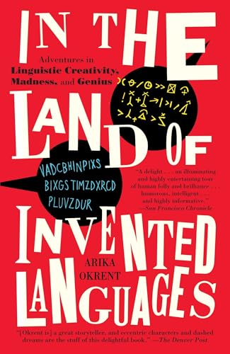 Read In the Land of Invented Languages: Adventures in Linguistic Creativity, Madness, and Genius, written by Arika Okrent