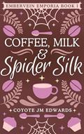 Read Coffee, Milk & Spider Silk (Embervein Emporia Book 1), written by Coyote JM Edwards Read Coffee, Milk & Spider Silk (Embervein Emporia Book 1), written by Coyote JM Edwards