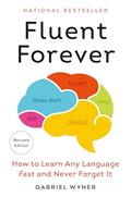 Read Fluent Forever (Revised Edition): How to Learn Any Language Fast and Never Forget It, written by Gabriel Wyner