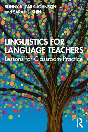 Read Linguistics for Language Teachers: Lessons for Classroom Practice, written by Sunny Park-Johnson; Sarah J. Shin Read Linguistics for Language Teachers: Lessons for Classroom Practice, written by Sunny Park-Johnson; Sarah J. Shin