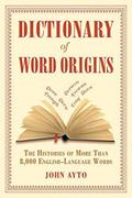 Read Dictionary of Word Origins: The Histories of More Than 8,000 English-Language Words, written by John Ayto