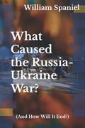 Read What Caused the Russia-Ukraine War? (And How Will It End?), written by William Spaniel