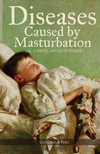 Read Diseases Caused by Masturbation, written by Dr. Samuel-Auguste Tissot Read Diseases Caused by Masturbation, written by Dr. Samuel-Auguste Tissot
