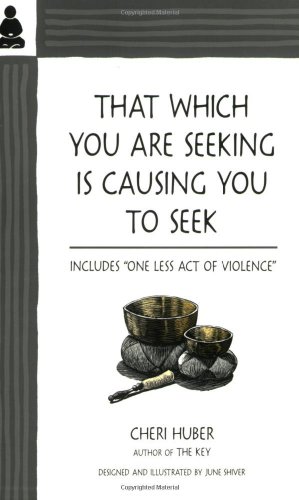 Read That Which You Are Seeking Is Causing You to Seek, written by Cheri Huber Read That Which You Are Seeking Is Causing You to Seek, written by Cheri Huber
