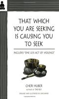 Read That Which You Are Seeking Is Causing You to Seek, written by Cheri Huber