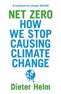 Read Net Zero: How We Stop Causing Climate Change, written by Dieter Helm