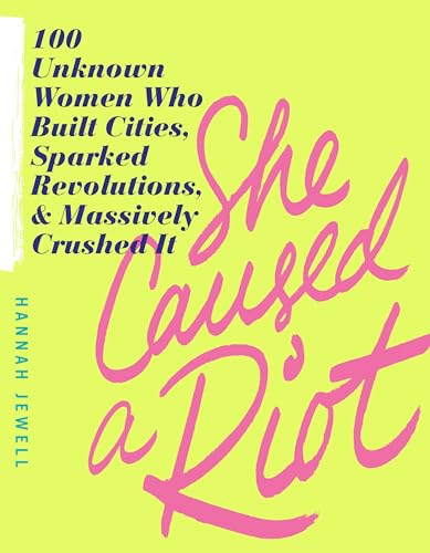 Read She Caused a Riot: 100 Unknown Women Who Built Cities, Sparked Revolutions, and Massively Crushed It (Inspirational Feminist Gift for Women), written by Hannah Jewell