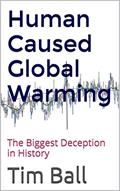 Read Human Caused Global Warming: The Biggest Deception in History, written by Tim Ball