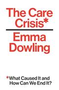 Read The Care Crisis: What Caused It and How Can We End It?, written by Emma Dowling