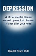 Read Depression & Other mental illnesses caused by medical diseases: It's not all in your head, written by David H. Skaer Ph. D.
