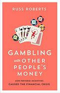 Read Gambling with Other People's Money: How Perverse Incentives Caused the Financial Crisis (692), written by Russ Roberts