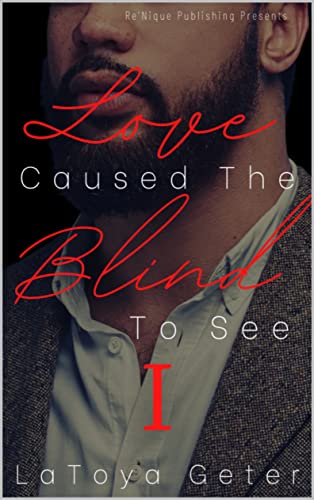 Read Love Caused The Blind To See, written by LaToya Geter Read Love Caused The Blind To See, written by LaToya Geter