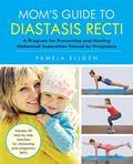 Read Mom's Guide to Diastasis Recti: A Program for Preventing and Healing Abdominal Separation Caused by Pregnancy, written by Pamela Ellgen
