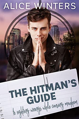 Read The Hitman's Guide to Righting Wrongs While Causing Mayhem, written by Alice Winters