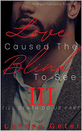 Read Love Caused The Blind To See: Till Death Do Us Part, written by LaToya Geter Read Love Caused The Blind To See: Till Death Do Us Part, written by LaToya Geter