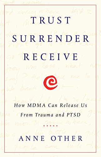 Read Trust Surrender Receive: How MDMA Can Release Us From Trauma and PTSD, written by Anne Other Read Trust Surrender Receive: How MDMA Can Release Us From Trauma and PTSD, written by Anne Other