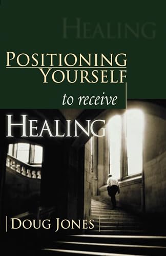 Read Positioning Yourself to Receive Healing, written by Doug Jones Read Positioning Yourself to Receive Healing, written by Doug Jones