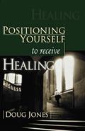 Read Positioning Yourself to Receive Healing, written by Doug Jones