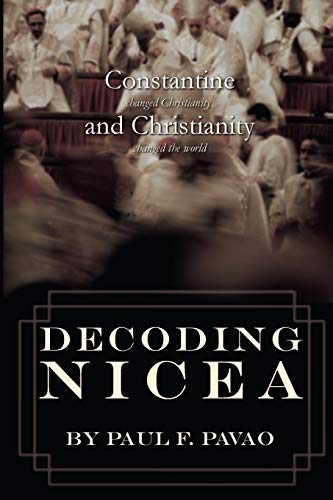 Read Decoding Nicea: Constantine Changed Christianity and Christianity Changed the World, written by Paul Pavao